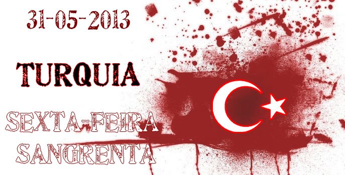 31-05-2013 - Sexta-feira sangrenta na Turquia
