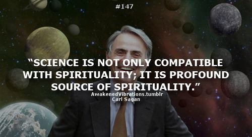 “A ciência não só é compativel com a espiritualidade; É na verdade uma fonte profunda de espiritualidade” - Carl Sagan
