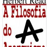 A Filosofia do Anarquismo de Herbert Read – Livro