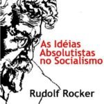 As idéias absolutistas no socialismo de Rudolf Rocker – Livro